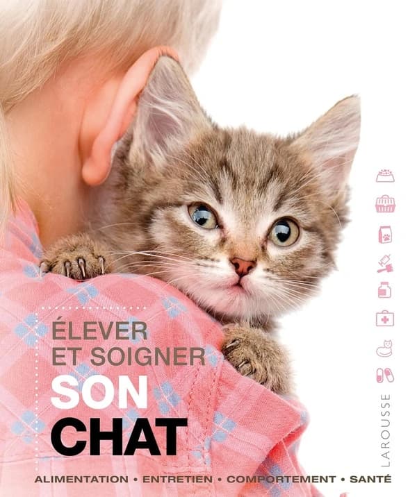 Élever et soigner son chat : alimentation, entretien, comportement, santé
