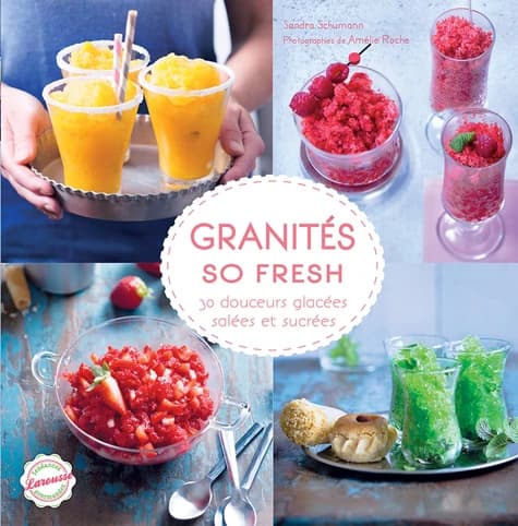 Granités so fresh. 30 douceurs glacées, salées et sucrées