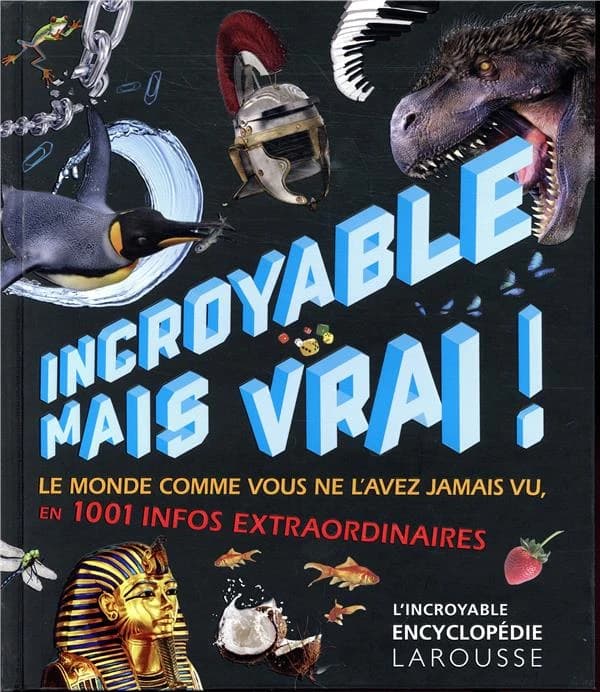 Incroyable mais vrai ! : le monde comme vous ne l'avez jamais vu, en plus de 1001 infos extraordinaires
