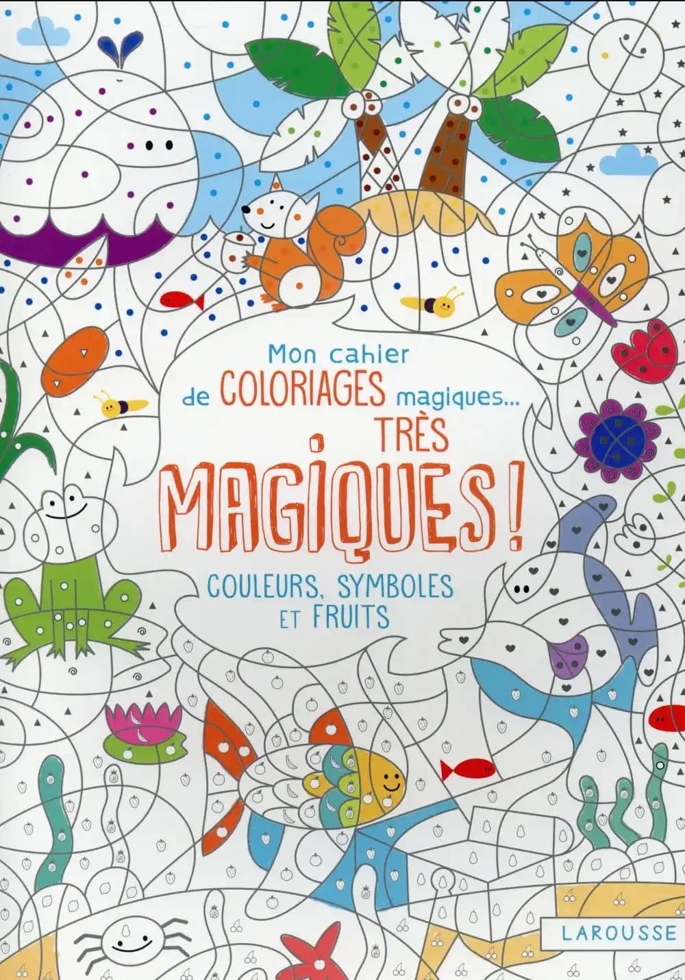 Mon cahier de coloriages magiques... très magiques ! : couleurs, symboles et mots
