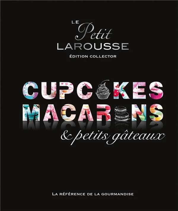 Le Petit Larousse ; cupcakes, macarons et petits gâteaux
