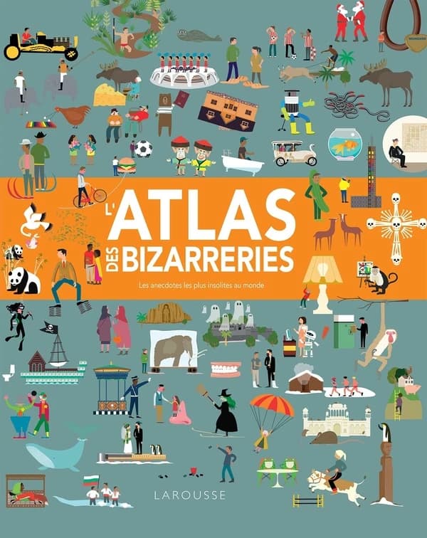 L'atlas des bizarreries : les anecdotes les plus insolites au monde