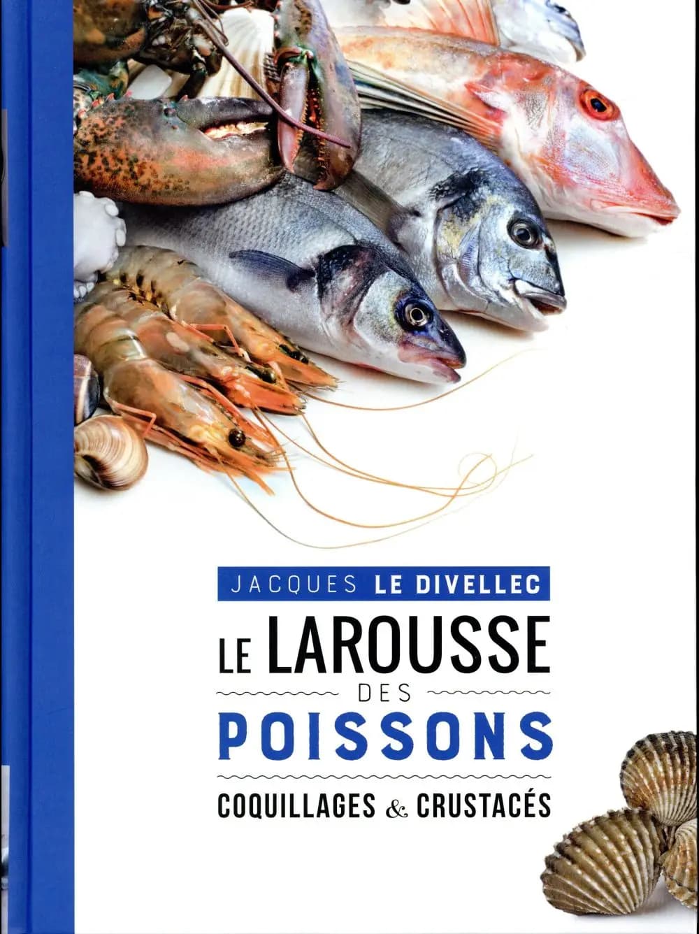 Le Larousse des poissons : coquillages & crustacés ([Nouvelle éd.]) Jacques Le Divellec