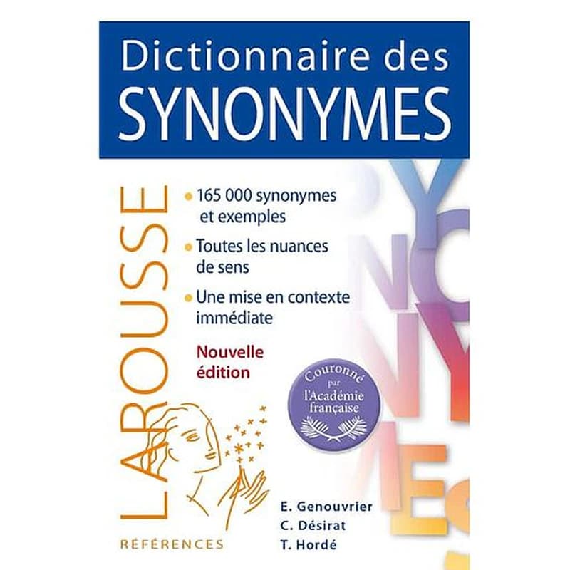 Dictionnaire des synonymes (Nouvelle éd.) rédaction, Émile Genouvrier,... Claude Désirat,... Tristan Hordé,... ; avec la collaboration de Dominique Désirat-Leblanc,... Jacqueline Genouvrier-Miraillès,... ; direction d'ouvrage, Émile Genouvrier