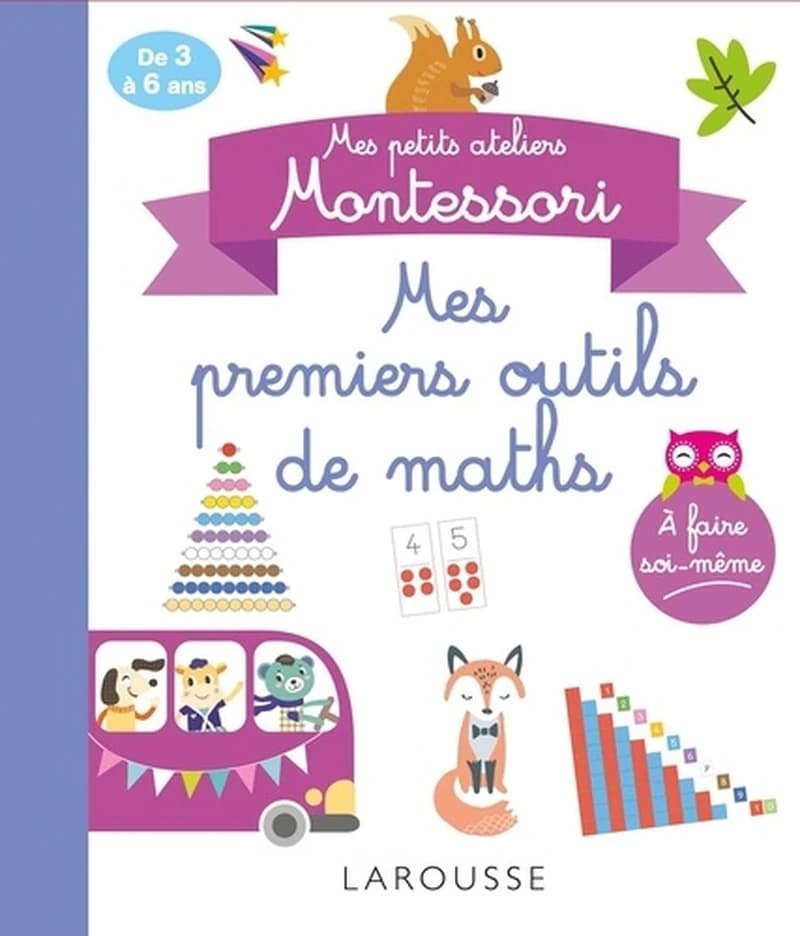 Mes petits ateliers Montessori : mes premiers outils mathématiques : [Image didactique]