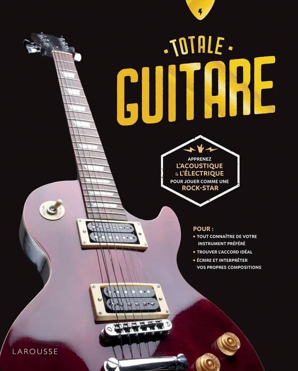 Totale guitare : apprenez l'acoustique & l'électrique pour jouer comme une rock-star...