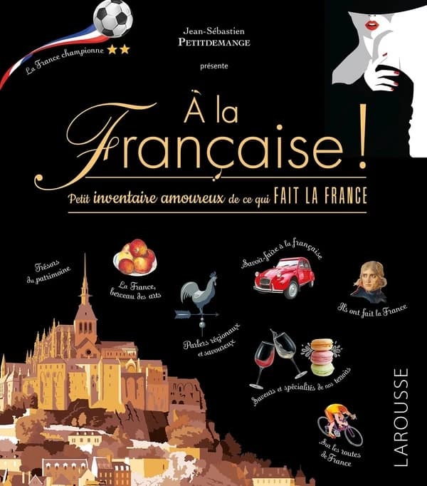 À la française ! : petit inventaire amoureux de ce qui fait la France