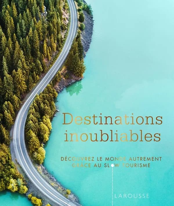 Destinations inoubliables : découvrez le monde autrement grâce au slow tourisme ([Éd.] 2022) direction de la publication Carine Girac-Marinier ; traduction Natalie Pomier