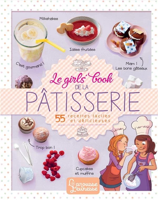 Le girls' book de la pâtisserie ([Nouvelle éd.])