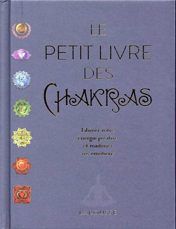 Le petit livre des chakras : libérez votre énergie positive et maîtrisez vos émotions