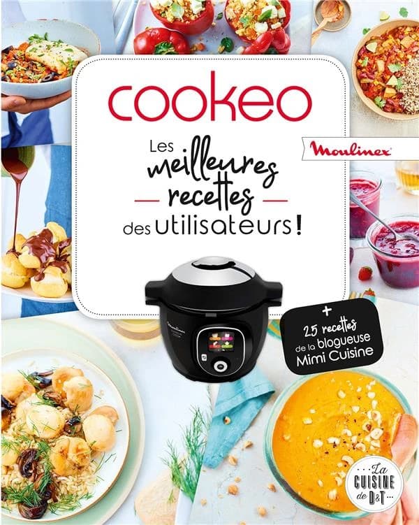 Cookeo : les meilleures recettes des utilisateurs ! : + 25 recettes de la blogueuse Mimi cuisine