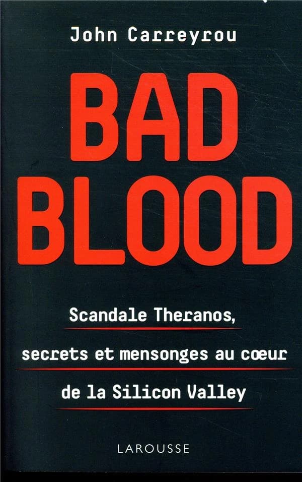 Bad blood : scandale Theranos, secrets et mensonges au coeur de la silicon Valley