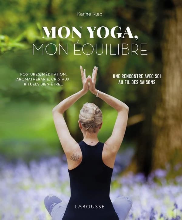 Mon yoga, mon équilibre : postures, méditation, aromathérapie, cristaux, rituels bien-être : une rencontre avec soi au fil des saisons