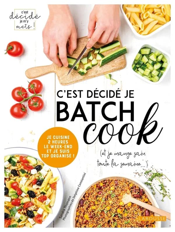 C'est décidé je batch cook : je cuisine 2 heures le week-end et je suis top organisé !