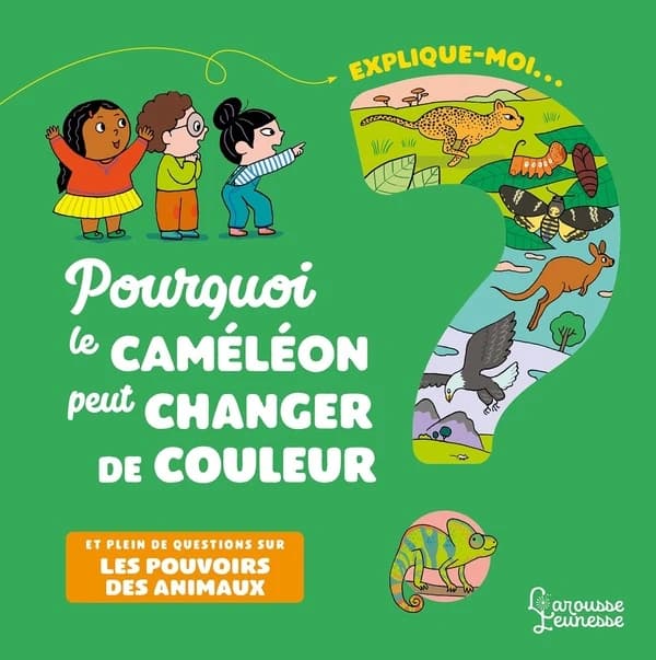 Pourquoi le caméléon peut changer de couleur ? : et plein de questions sur les animaux