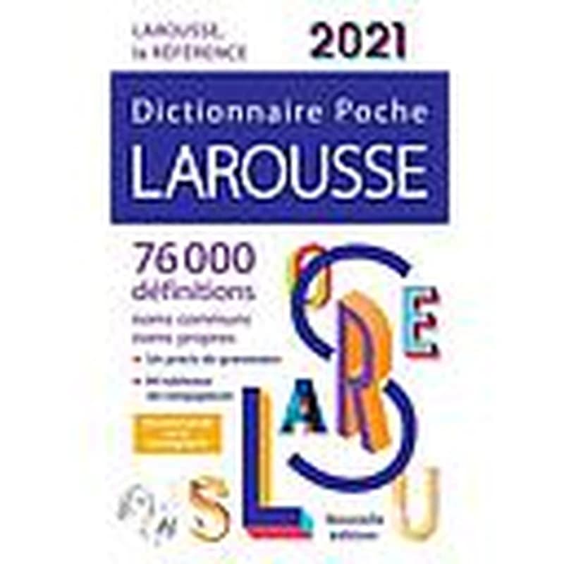 Dictionnaire Larousse poche 2021 : 76000 définitions, noms communs, noms propres + un précis de grammaire + 84 tableaux de conjugaison... (Nouvelle éd.) Larousse...