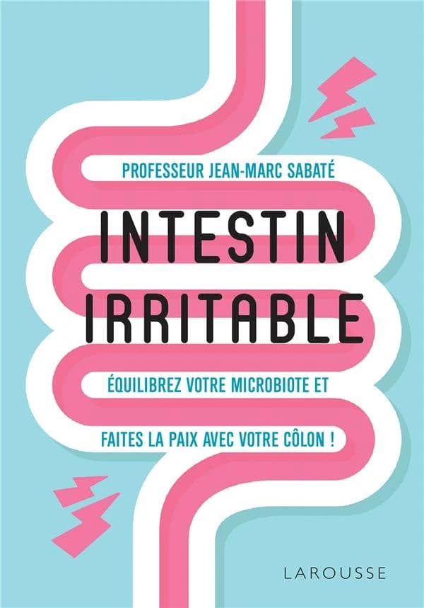 Intestin irritable : équilibrez votre microbiote et faites la paix avec votre côlon ! (Nouvelle éd.) Pr Jean-Marc Sabaté