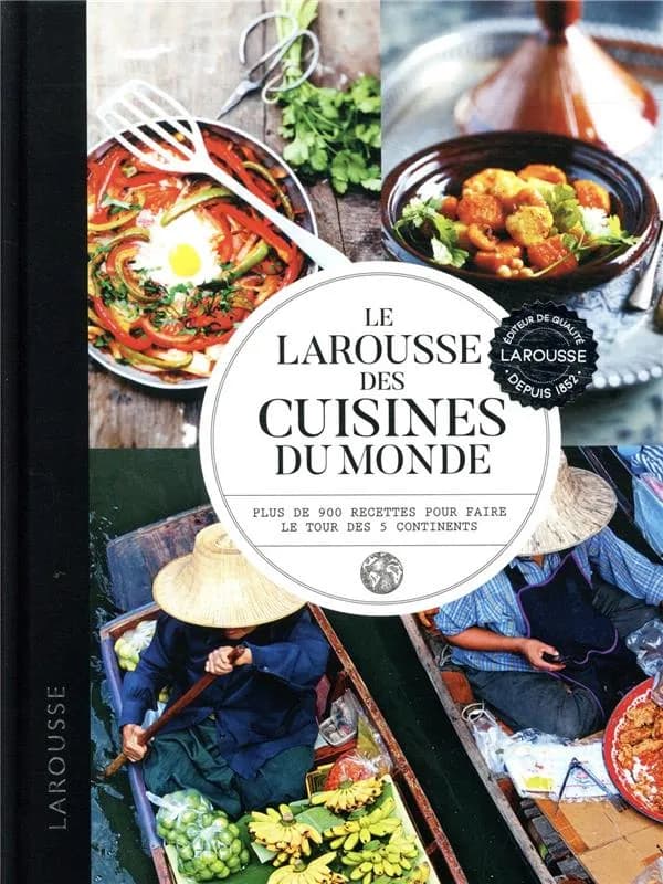 Le Larousse des cuisines du monde : plus de 900 recettes pour faire le tour des 5 continents ([Nouvelle éd.])