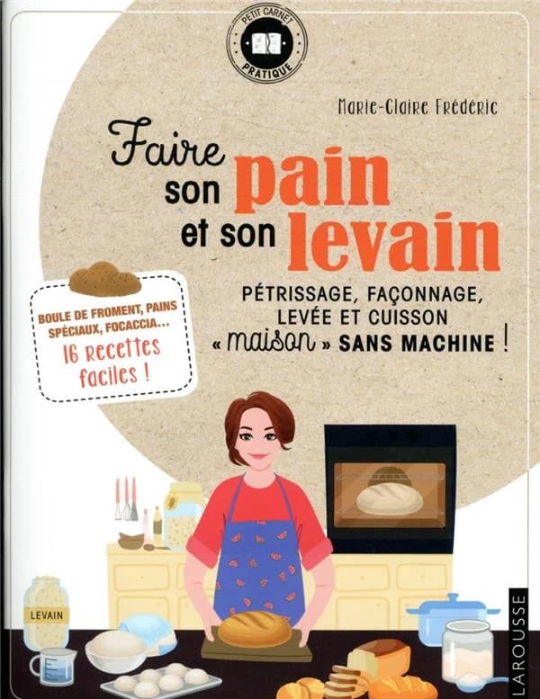 Faire son pain et son levain : pétrissage, façonnage, levée et cuisson maison, sans machine !