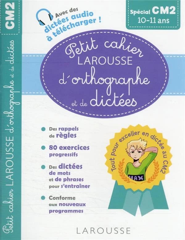 Petit cahier Larousse d'orthographe et de dictées ; CM2