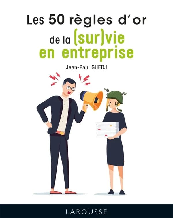 Les 50 règles d'or de la (sur)vie en entreprise ([Nouvelle éd.]) Jean-Paul Guedj