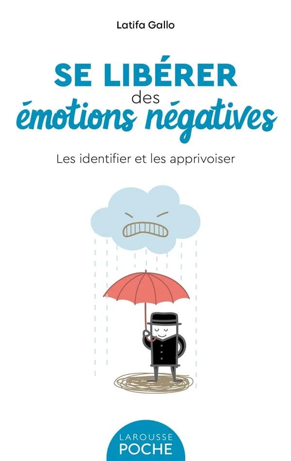 Se libérer des émotions négatives : les identifier et les apprivoiser : Les identifier et les apprivoiser
