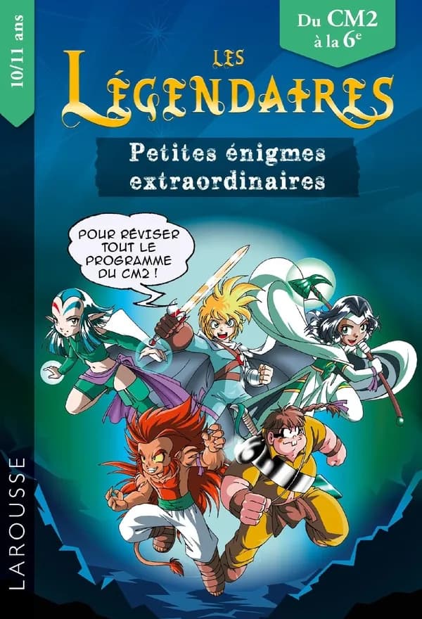 Les Légendaires ; petites énigmes extraordinaires ; du CM2 à la 6e