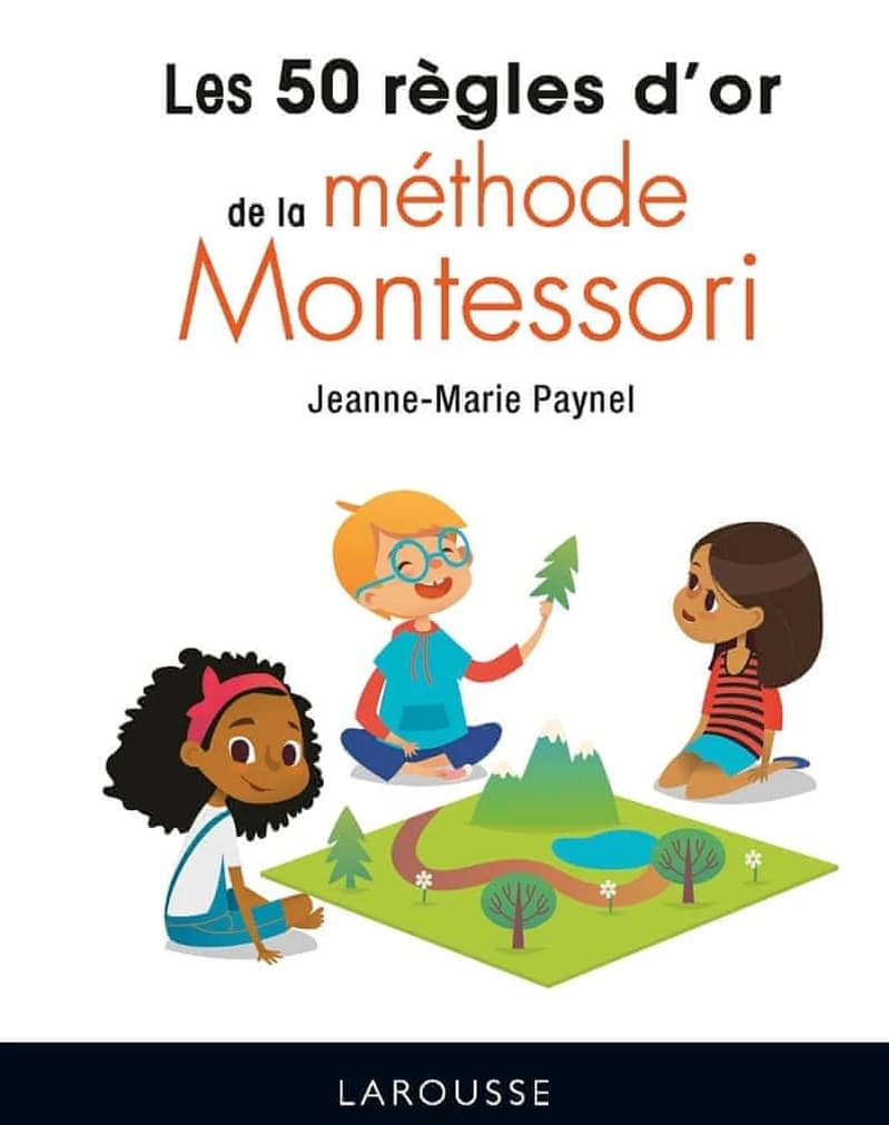 Les 50 règles d'or de la méthode Montessori ([Nouvelle éd.]) Jeanne-Marie Paynel
