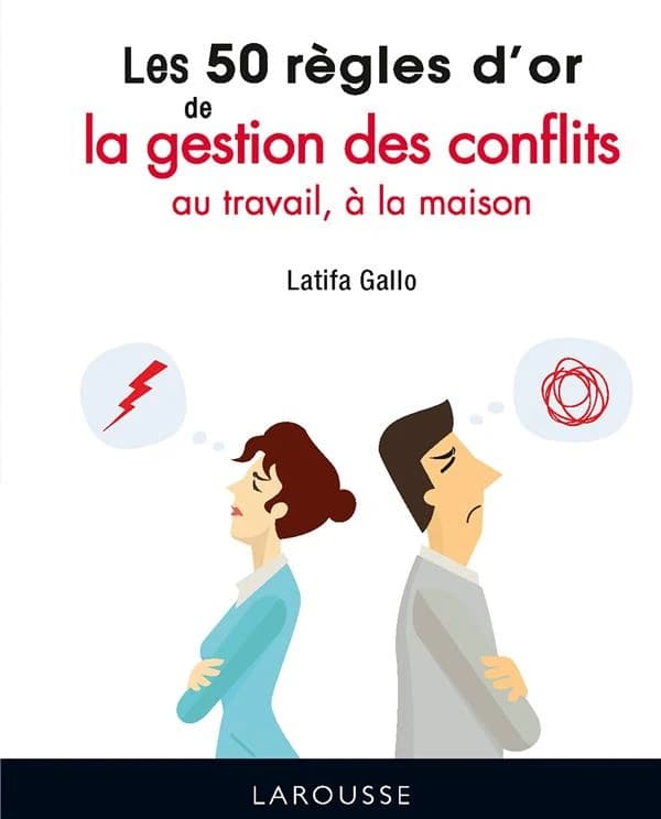 Les 50 règles d'or de la gestion des conflits, au travail, à la maison