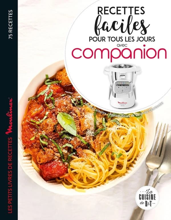 Recettes faciles pour tous les jours avec Companion : les petits livres de recettes Moulinex ([Nouvelle éd.]) Juliette Lalbaltry ; photographies de Delphine Constantini