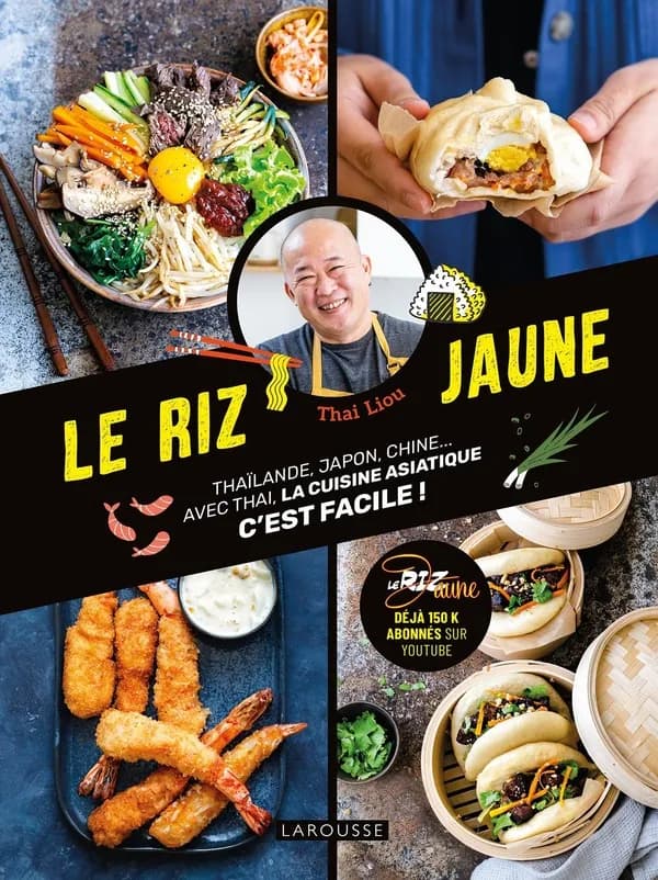 Le riz jaune : Thaïlande, Japon, Chine : avec Thai, la cuisine asiatique, c'est facile !