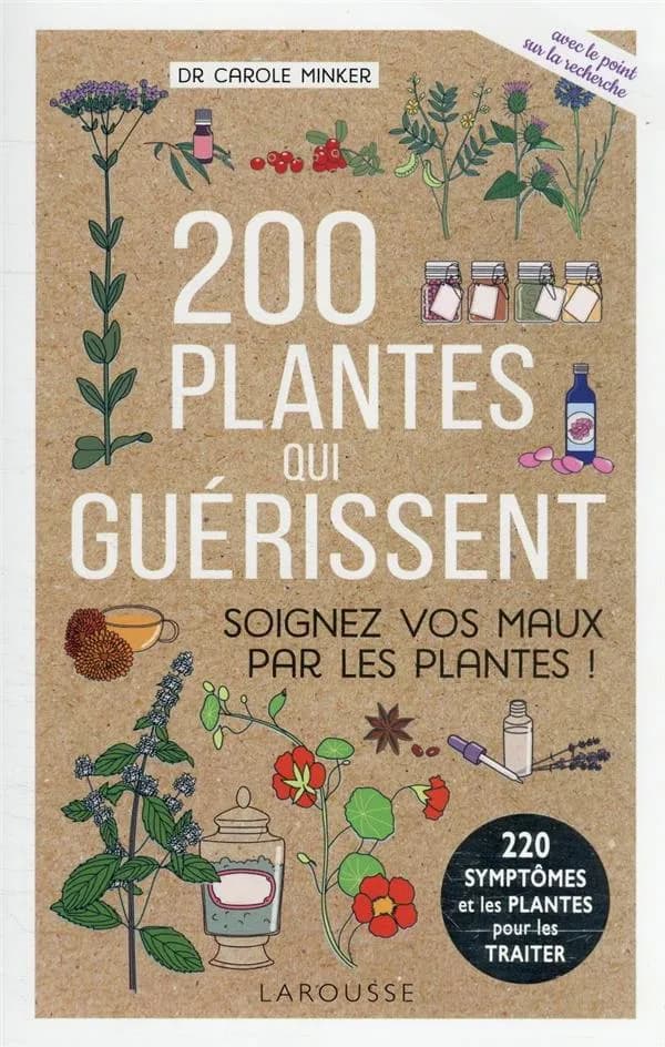 200 plantes qui guérissent : soignez vos maux par les plantes (Nouvelle éd.) Dr Carole Minker