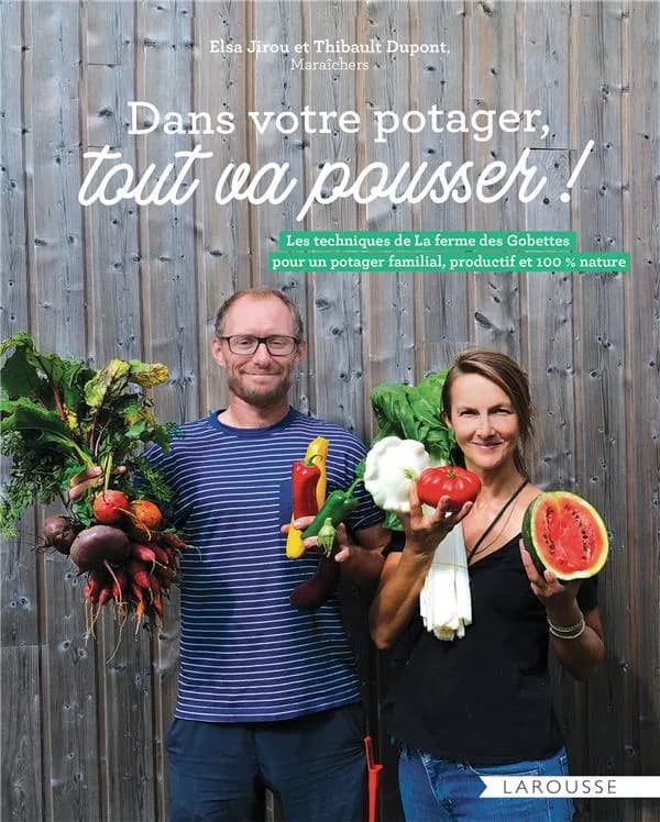 Dans votre potager, tout va pousser ! : les techniques de la ferme des Gobettes pour un potager familial, productif et 100 % nature