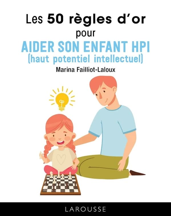 Les 50 règles d'or pour aider son enfant HPI, haut potentiel intellectuel