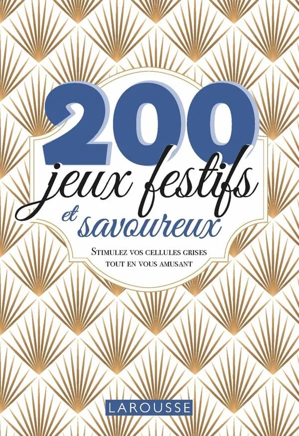 200 jeux festifs et savoureux : stimulez vos cellules grises tout en vous amusant