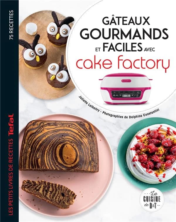 Gâteaux gourmands et faciles avec Cake factory ([Nouvelle éd.]) Juliette Lalbaltry ; photographies de Delphine Constantini