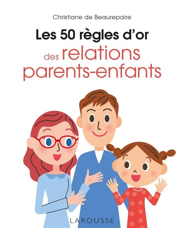 Les 50 règles d'or des relations parents-enfants ([Nouvelle éd.]) Christiane de Beaurepaire