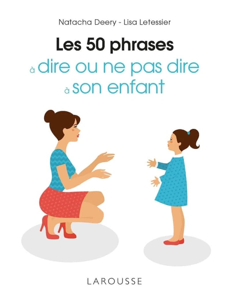 Les 50 phrases à dire ou ne pas dire à son enfant ([Nouvelle éd.]) Natacha Deery, Lisa Letessier