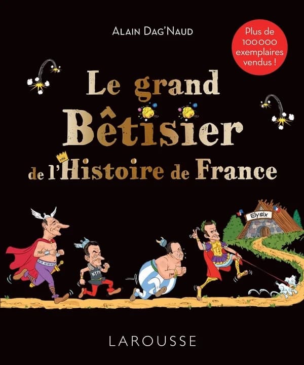 Le grand bêtisier de l'histoire de France ([Nouvelle éd.]) Alain Dag'Naud