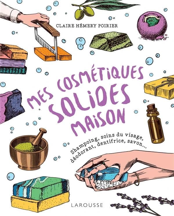 Mes cosmétiques solides maison : shampoings, soins du visage, déodorant, dentifrice, savon