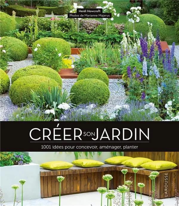 Créer son jardin : 1001 idées pour concevoir, aménager, planter ([Nouvelle éd.]) Heidi Howcroft ; photos de Marianne Majerus