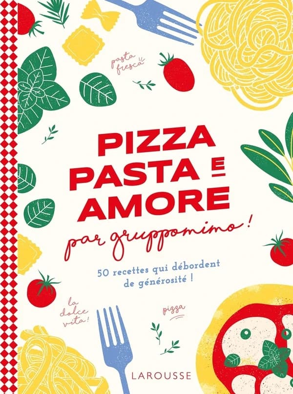 Pizza pasta e amore : 50 recettes qui débordent de générosité !