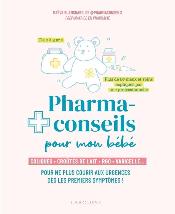 Pharma-conseils pour mon bébé : coliques, croûtes de lait, RGO, varicelle ... : pour ne plus courir aux urgences dès les premiers symptômes