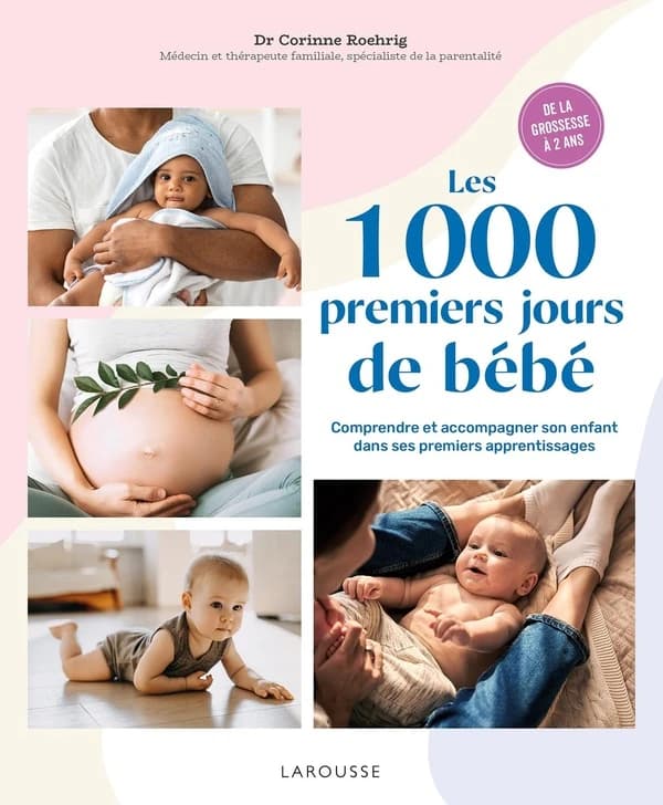 Les 1000 premiers jours de bébé : comprendre et accompagner son enfant dans ses premiers apprentissages