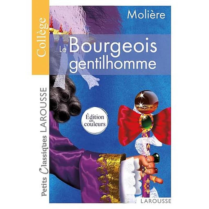 Le bourgeois gentilhomme : comédie-ballet (Éd. en couleur) Molière ; édition présentée, annotée et commentée par Coralie Deher,...
