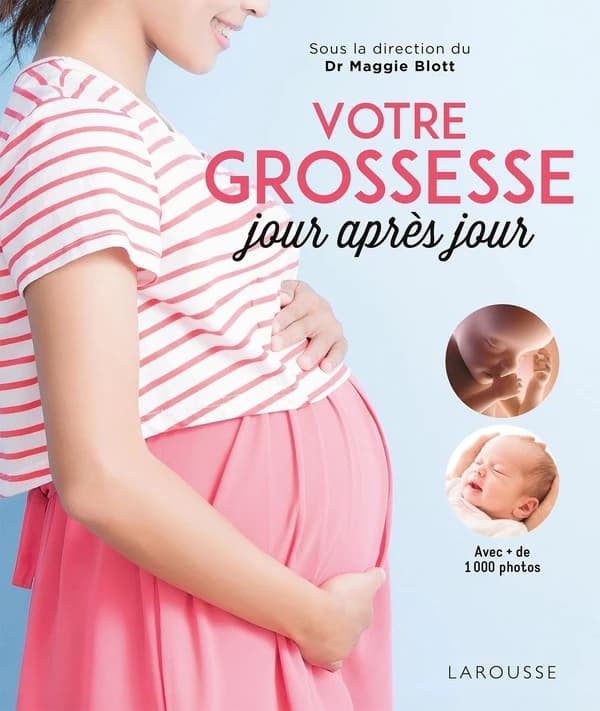 Votre grossesse jour après jour : avec les conseils d'une équipe d'experts et des images étonnantes pour suivre, chaque jour, l'évolution de bébé (Quatrième éd.) rédactrice en chef, Dr Maggie Blott,...