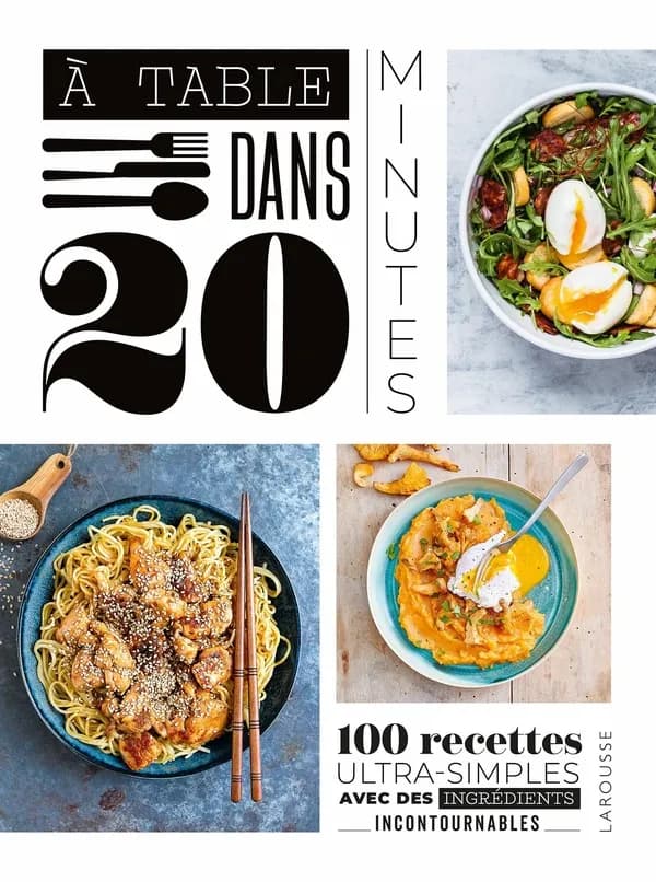 À table dans 20 minutes ! : 100 recettes ultra-simples avec des ingrédients incontournables