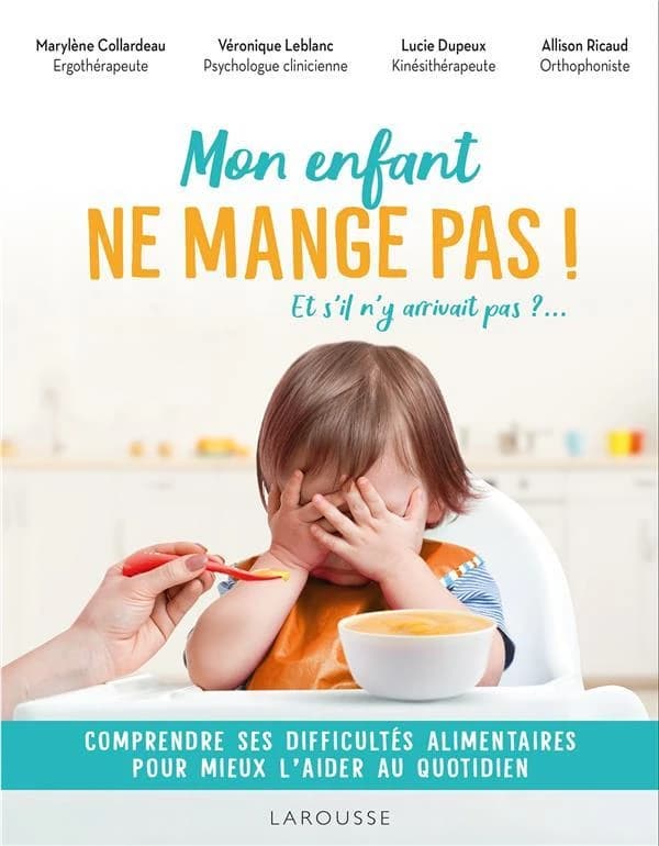 Mon enfant ne mange pas ! : et s'il n'y arrivait pas ? : comprendre ses difficultés alimentaires pour mieux l'aider au quotidien