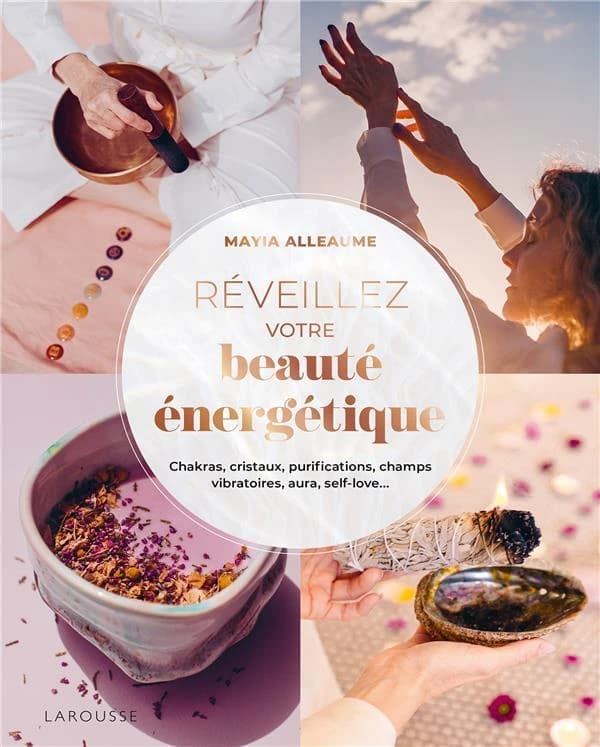 Réveillez votre beauté énergétique ! : chakras, cristaux, purifications, champs vibratoires, aura, self-love