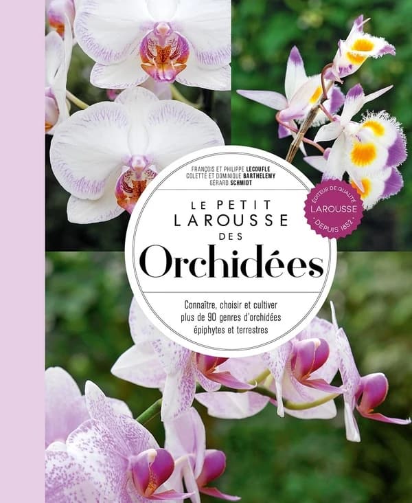 Le petit Larousse des orchidées : connaître, choisir et cultiver plus de 90 genres d'orchidées épiphytes et terrestres ([Nouvelle éd.]) Françoise & Philippe Lecoufle, Colette & Dominique Barthelemy... [et al.]